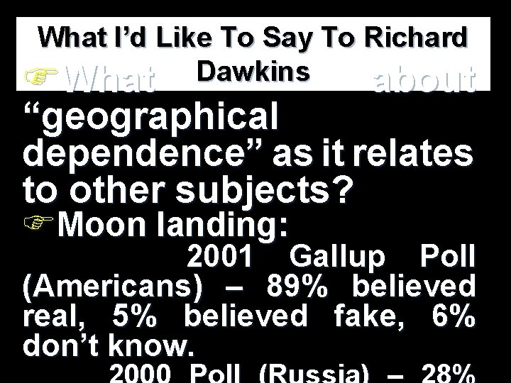 What I’d Like To Say To Richard Dawkins FWhat about “geographical dependence” as it What I’d Like To Say To Richard Dawkins FWhat about “geographical dependence” as it