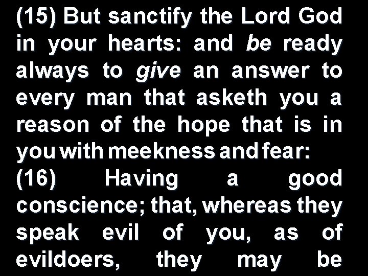 (15) But sanctify the Lord God in your hearts: and be ready always to (15) But sanctify the Lord God in your hearts: and be ready always to