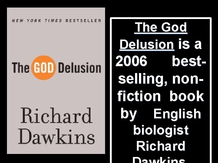 The God Delusion is a 2006 bestselling, nonfiction book by English biologist Richard The God Delusion is a 2006 bestselling, nonfiction book by English biologist Richard