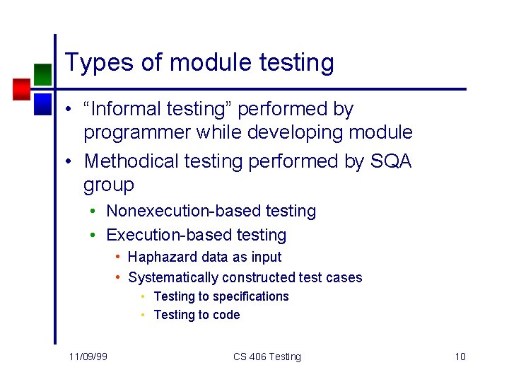 Types of module testing • “Informal testing” performed by programmer while developing module •