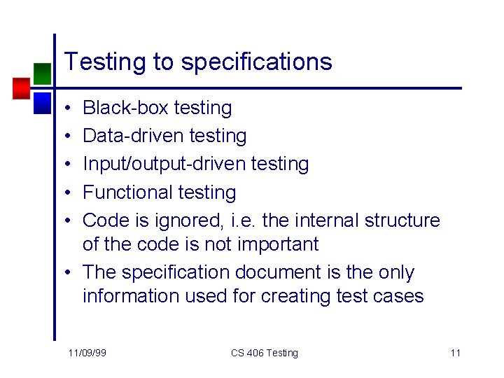 Testing to specifications • • • Black-box testing Data-driven testing Input/output-driven testing Functional testing