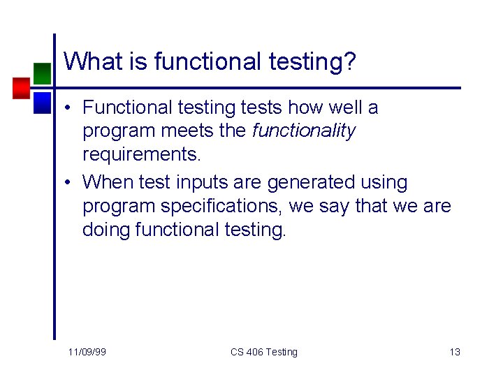 What is functional testing? • Functional testing tests how well a program meets the