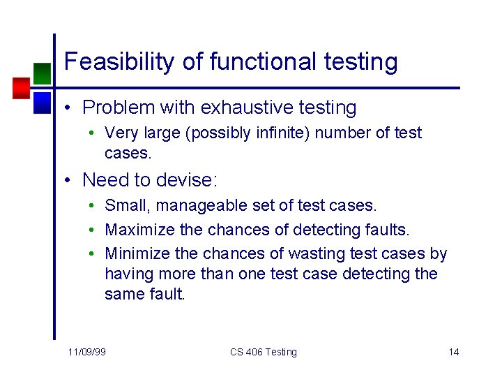 Feasibility of functional testing • Problem with exhaustive testing • Very large (possibly infinite)