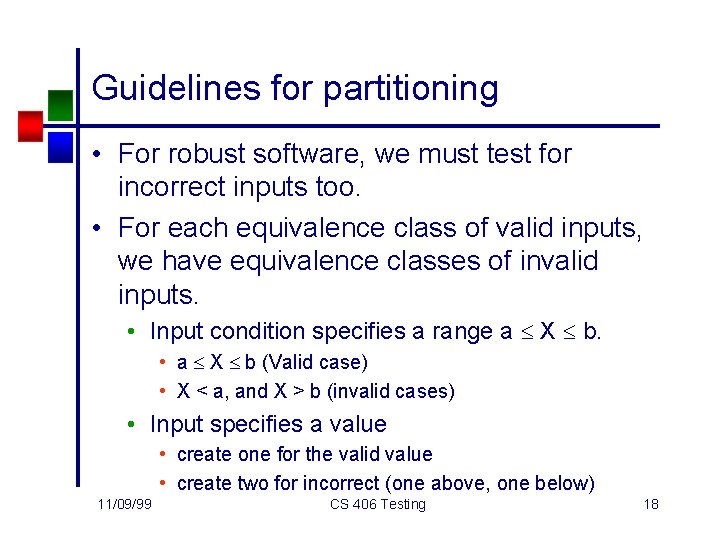 Guidelines for partitioning • For robust software, we must test for incorrect inputs too.