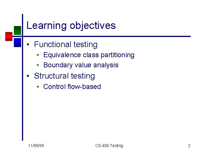 Learning objectives • Functional testing • Equivalence class partitioning • Boundary value analysis •