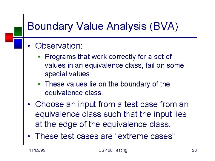 Boundary Value Analysis (BVA) • Observation: • Programs that work correctly for a set