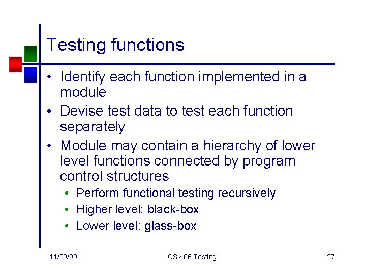 Testing functions • Identify each function implemented in a module • Devise test data
