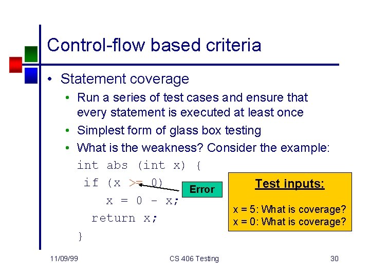 Control-flow based criteria • Statement coverage • Run a series of test cases and