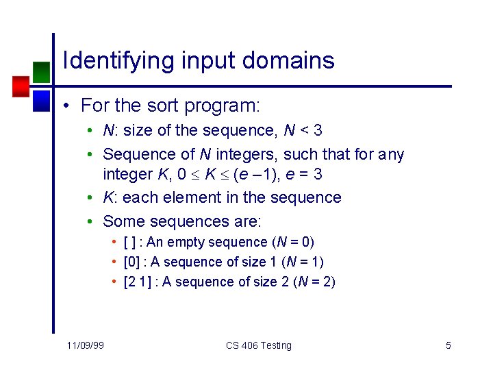 Identifying input domains • For the sort program: • N: size of the sequence,