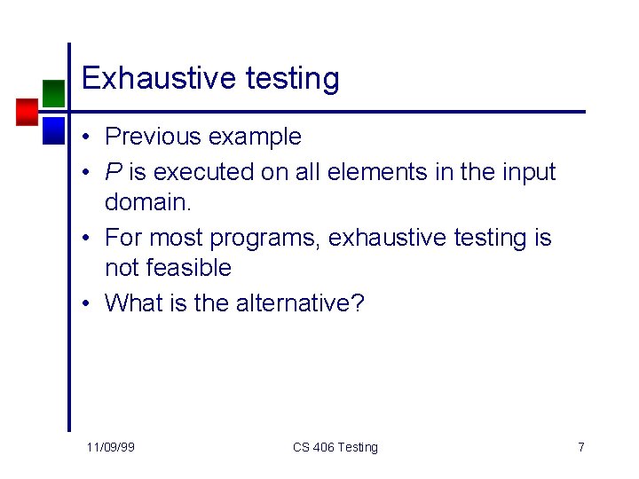 Exhaustive testing • Previous example • P is executed on all elements in the