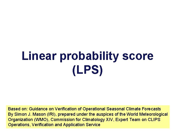 Linear probability score (LPS) Based on: Guidance on Verification of Operational Seasonal Climate Forecasts