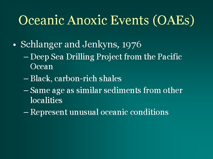 Oceanic Anoxic Events (OAEs) • Schlanger and Jenkyns, 1976 – Deep Sea Drilling Project