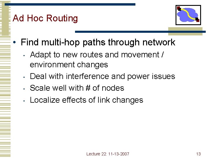 Ad Hoc Routing • Find multi-hop paths through network • • Adapt to new