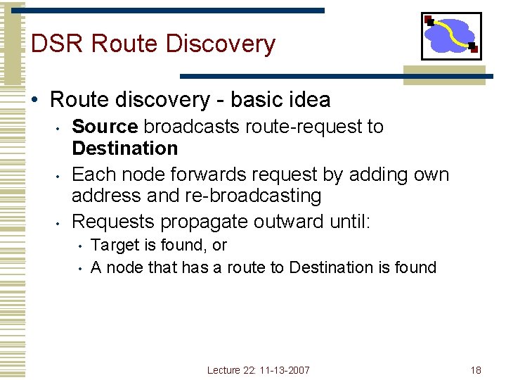 DSR Route Discovery • Route discovery - basic idea • • • Source broadcasts