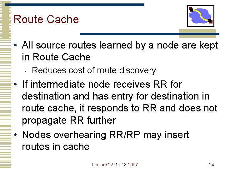 Route Cache • All source routes learned by a node are kept in Route