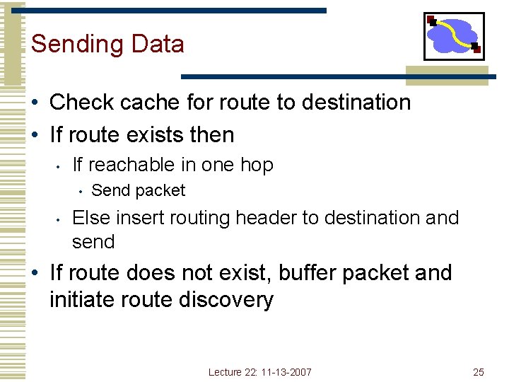 Sending Data • Check cache for route to destination • If route exists then