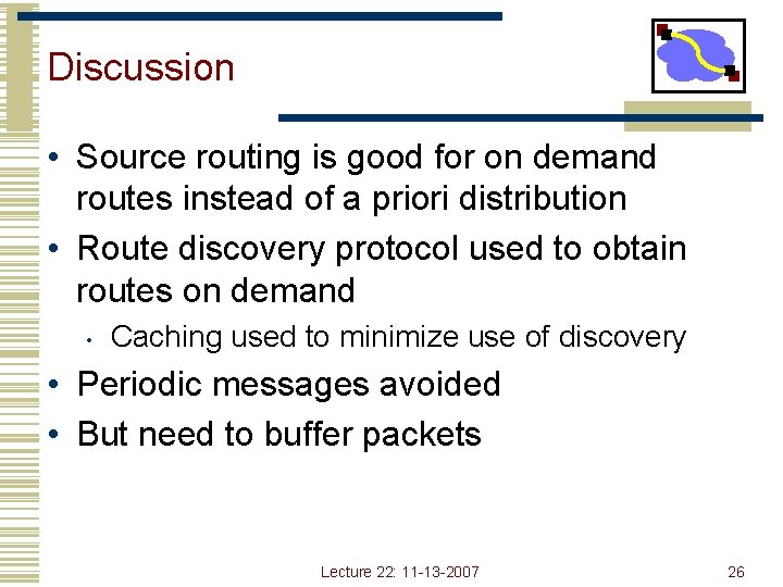 Discussion • Source routing is good for on demand routes instead of a priori