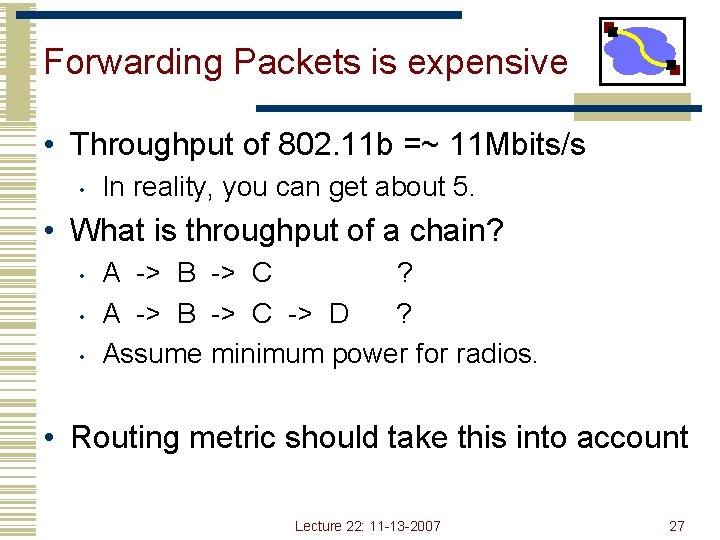 Forwarding Packets is expensive • Throughput of 802. 11 b =~ 11 Mbits/s •
