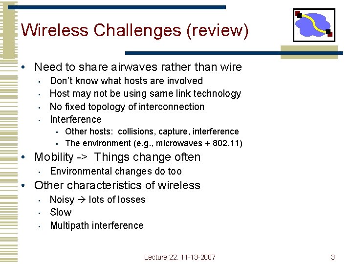 Wireless Challenges (review) • Need to share airwaves rather than wire • • Don’t