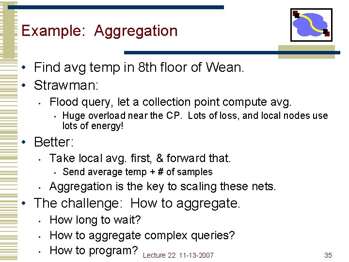 Example: Aggregation • Find avg temp in 8 th floor of Wean. • Strawman: