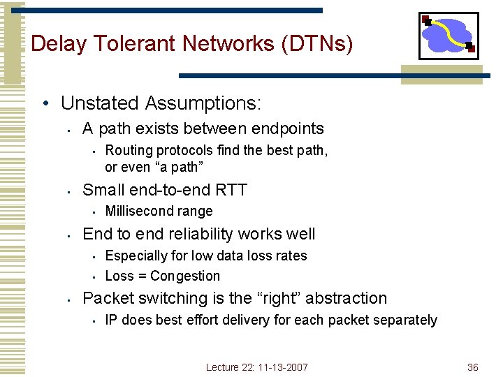 Delay Tolerant Networks (DTNs) • Unstated Assumptions: • A path exists between endpoints •