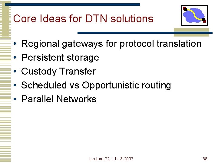 Core Ideas for DTN solutions • • • Regional gateways for protocol translation Persistent
