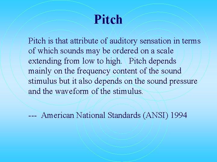 Pitch is that attribute of auditory sensation in terms of which sounds may be