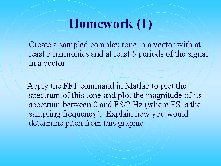 Homework (1) Create a sampled complex tone in a vector with at least 5