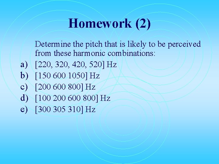 Homework (2) a) b) c) d) e) Determine the pitch that is likely to