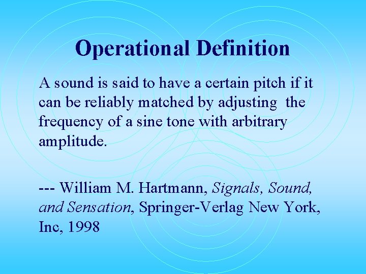 Operational Definition A sound is said to have a certain pitch if it can