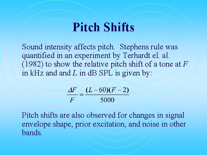 Pitch Shifts Sound intensity affects pitch. Stephens rule was quantified in an experiment by