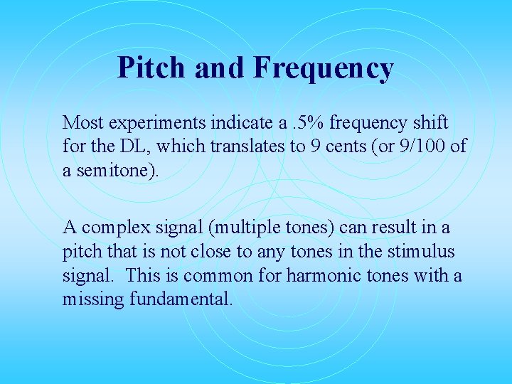 Pitch and Frequency Most experiments indicate a. 5% frequency shift for the DL, which