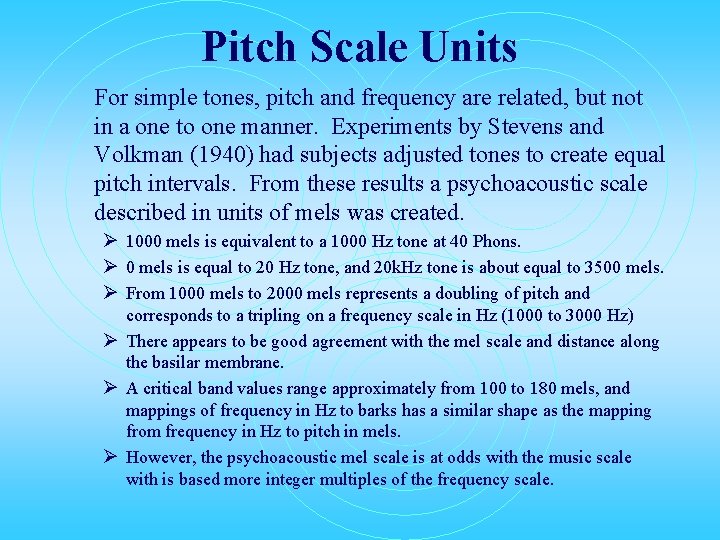 Pitch Scale Units For simple tones, pitch and frequency are related, but not in