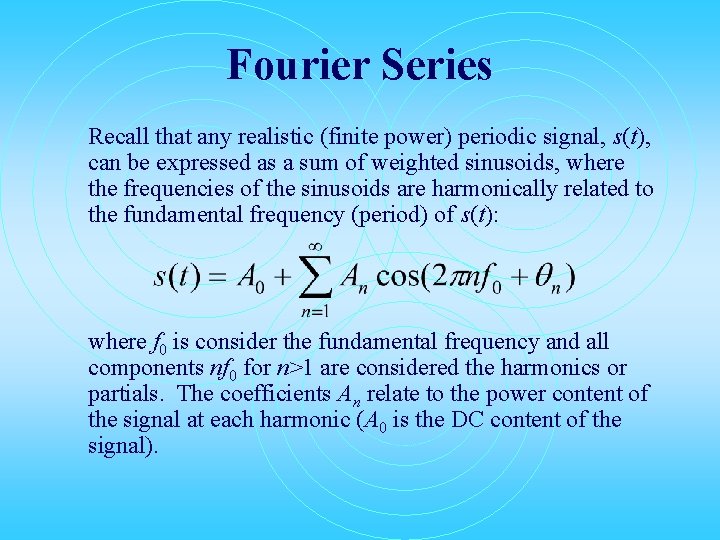 Fourier Series Recall that any realistic (finite power) periodic signal, s(t), can be expressed