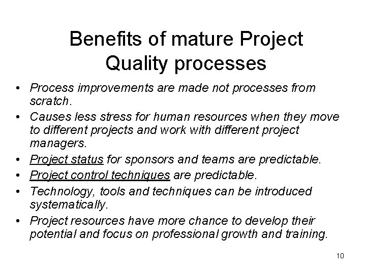 Benefits of mature Project Quality processes • Process improvements are made not processes from