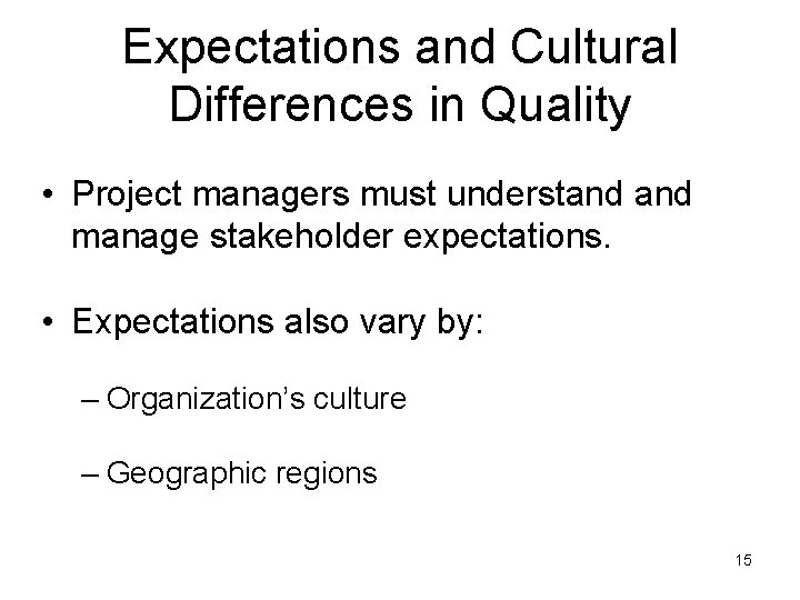 Expectations and Cultural Differences in Quality • Project managers must understand manage stakeholder expectations.