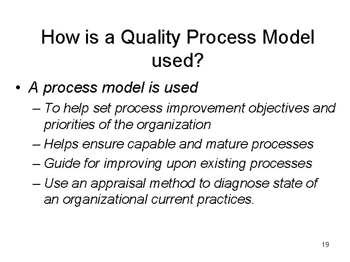 How is a Quality Process Model used? • A process model is used –