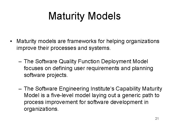 Maturity Models • Maturity models are frameworks for helping organizations improve their processes and