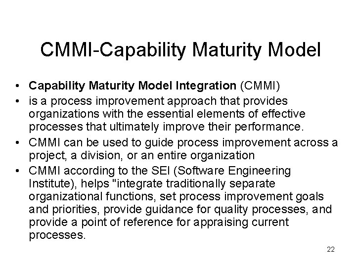 CMMI-Capability Maturity Model • Capability Maturity Model Integration (CMMI) • is a process improvement