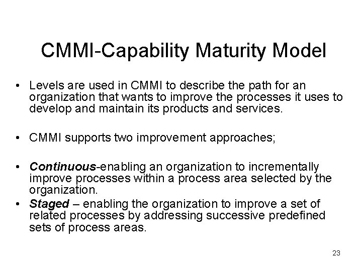 CMMI-Capability Maturity Model • Levels are used in CMMI to describe the path for