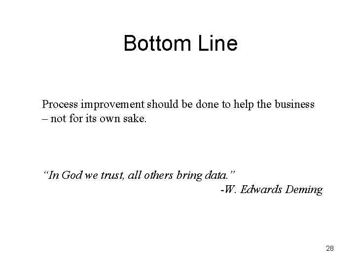 Bottom Line Process improvement should be done to help the business – not for