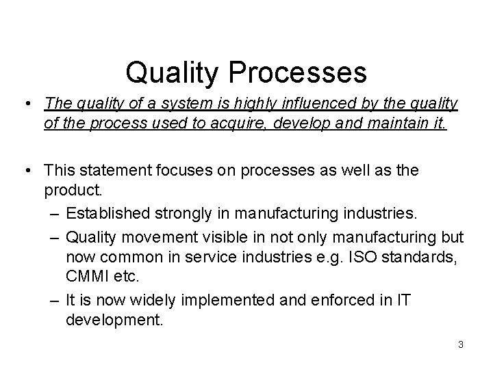 Quality Processes • The quality of a system is highly influenced by the quality