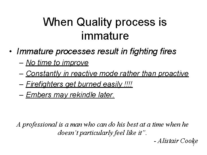 When Quality process is immature • Immature processes result in fighting fires – No