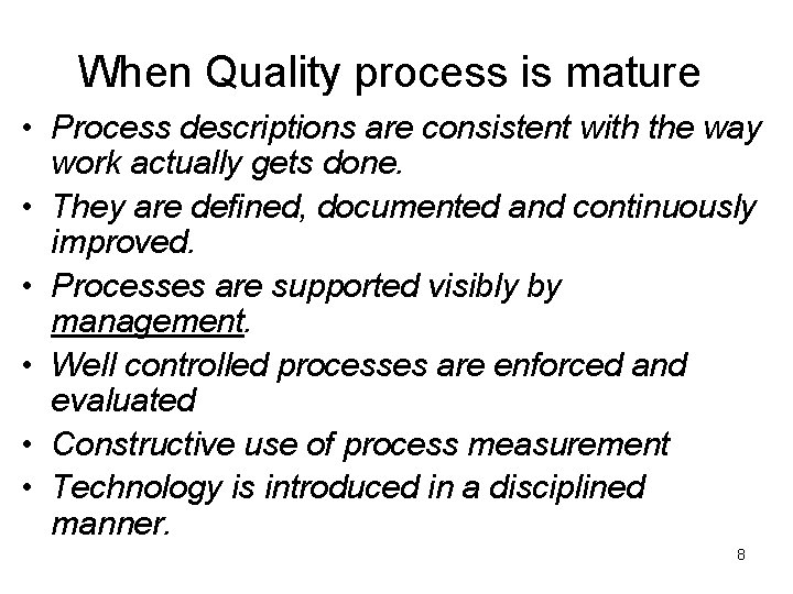 When Quality process is mature • Process descriptions are consistent with the way work