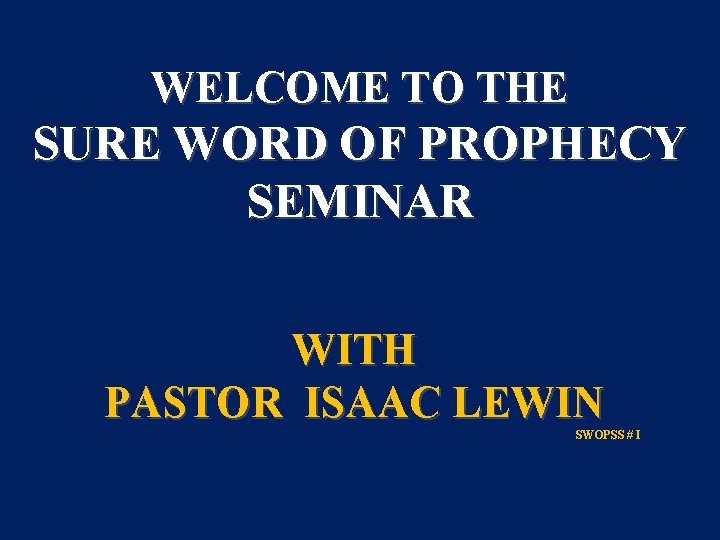 WELCOME TO THE SURE WORD OF PROPHECY SEMINAR WITH PASTOR ISAAC LEWIN SWOPSS #