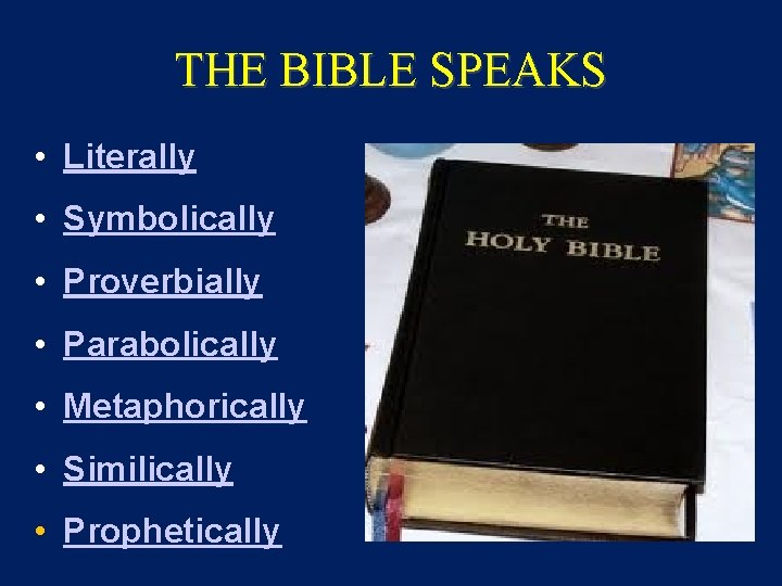 THE BIBLE SPEAKS • Literally • Symbolically • Proverbially • Parabolically • Metaphorically •
