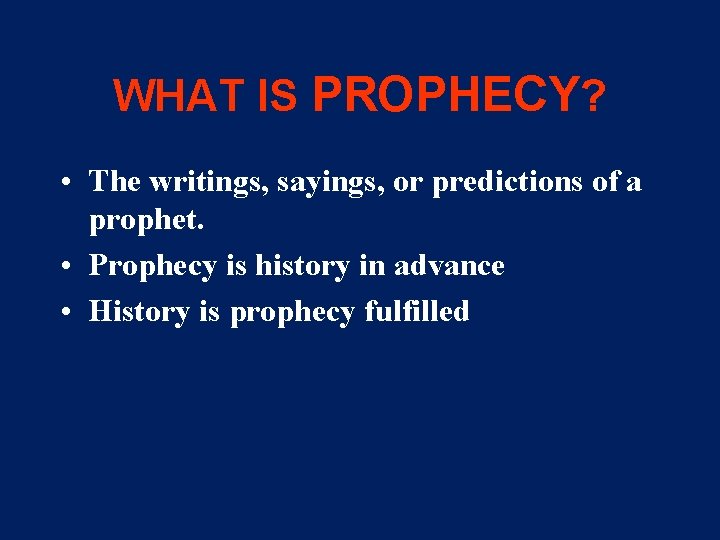 WHAT IS PROPHECY? • The writings, sayings, or predictions of a prophet. • Prophecy