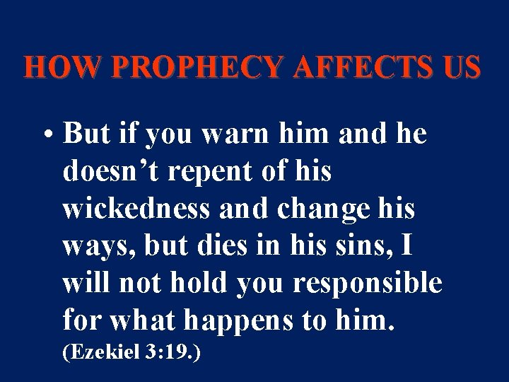 HOW PROPHECY AFFECTS US • But if you warn him and he doesn’t repent