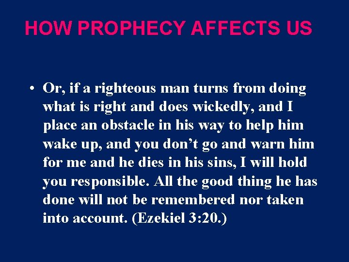 HOW PROPHECY AFFECTS US • Or, if a righteous man turns from doing what