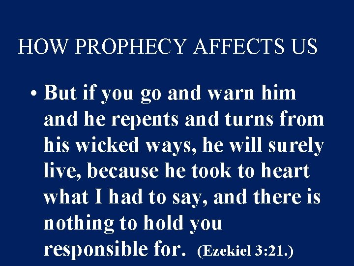 HOW PROPHECY AFFECTS US • But if you go and warn him and he